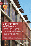 Gun Trafficking and Violence: From the Global Network to the Local Security Challenge