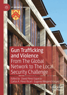 Gun Trafficking and Violence: From the Global Network to the Local Security Challenge