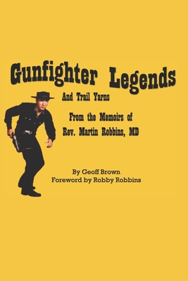 Gunfighter Legends: And Trail Yarns - Brown, Geoff