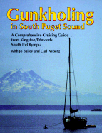 Gunkholing in South Puget Sound: A Comprehensive Cruising Guide from Kingston-Edmonds South to Olympia