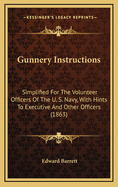 Gunnery Instructions: Simplified for the Volunteer Officers of the U. S. Navy, with Hints to Executive and Other Officers (1863)