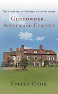 Gunpowder, Apples and Cement: the story of an English country home