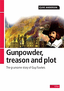 Gunpowder, Treason and Plot: The Gruesome Story of Guy Fawkes - Anderson, Clive