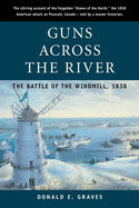 Guns Across the River: The Battle of the Windmill, 1838
