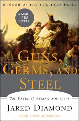 Guns, Germs, and Steel: The Fates of Human Societies - Diamond, Jared