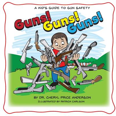 Guns! Guns! Guns!: A Kid's Guide to Gun Safety. - Anderson, Cheryl Price