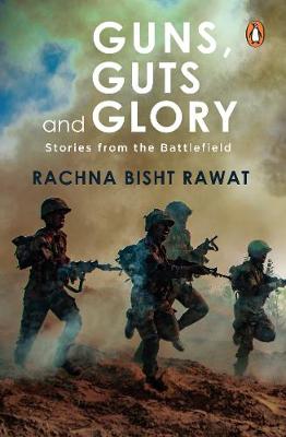 Guns, Guts and Glory: Stories from the Battlefield (Box Set) - Rawat, Rachna Bisht