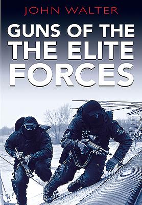 Guns of the Elite Forces - Walter, John