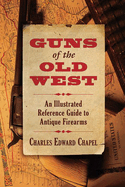 Guns of the Old West: An Illustrated Reference Guide to Antique Firearms