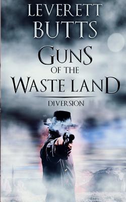 Guns of the Waste Land: Diversion - Butts, Leverett