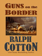 Guns on the Border - Cotton, Ralph