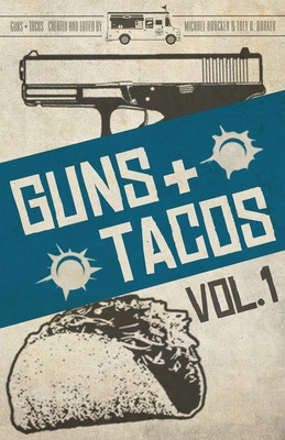 Guns + Tacos Vol. 1 - Phillips, Gary, and Bracken, Michael, and Zafiro, Frank