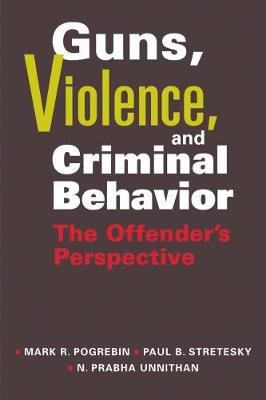 Guns, Violence, and Criminal Behavior: The Offenders Perspective - Pogrebin, Mark R