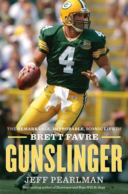Gunslinger: The Remarkable, Improbable, Iconic Life of Brett Favre - Pearlman, Jeff
