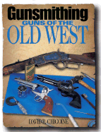 Gunsmithing: Guns of the Old West - Chicoine, David R