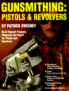 Gunsmithing: Pistols & Revolvers - Sweeney, Patrick