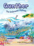 Gunther the Underwater Elephant: An Adventure at Sea.