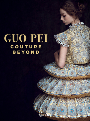 Guo Pei: Couture Beyond - Wallace, Paula (Foreword by), and Yaeger, Lynn (Introduction by), and Howl Collective (Photographer)