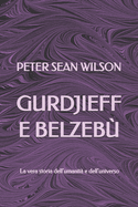 Gurdjieff e Belzeb?: La vera storia dell'umanit? e dell'universo