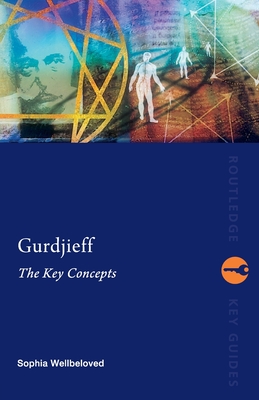 Gurdjieff: The Key Concepts - Wellbeloved, Sophia