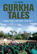 Gurkha Tales: From Peace and War, 1945 u 2011