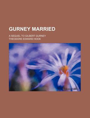 Gurney Married: A Sequel to Gilbert Gurney - Hook, Theodore Edward