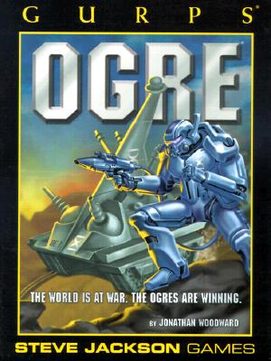 Gurps Ogre: The World is at War. the Ogres Are Winning. - Woodword, Johnathan, and Stephens, Monica (Editor), and Punch, Sean M (Editor)
