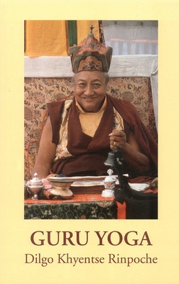 Guru Yoga: According to the Preliminary Practice of Longchen Nyingtik - Khyentse, Dilgo, and Ricard, Matthieu (Translated by)