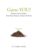 Guru-You!: Remove Your Doubts: Find Your Purpose, Passion & Power