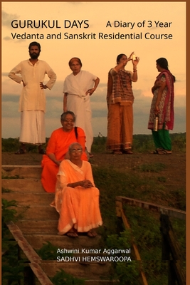 Gurukul Days: A Diary of 3 year Vedanta and Sanskrit Residential Course - Aggarwal, Ashwini Kumar, and Hemswaroopa, Sadhvi