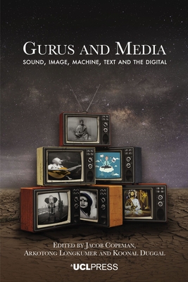 Gurus and Media: Sound, Image, Machine, Text and the Digital - Copeman, Jacob (Editor), and Longkumer, Arkotong (Editor), and Duggal, Koonal (Editor)
