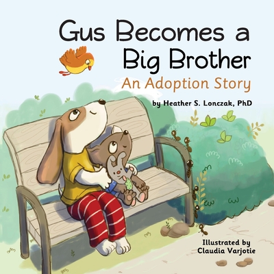 Gus Becomes a Big Brother: An Adoption Story - Lonczak, Heather