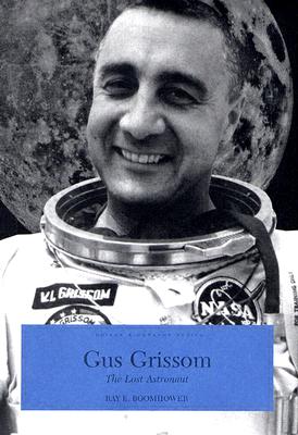 Gus Grissom: The Lost Astronaut - Boomhower, Ray E