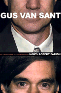 Gus Van Sant: An Unauthorized Biography