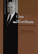 Gus Wortham: Portrait of a Leader