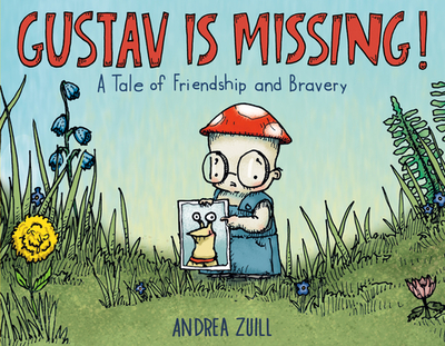 Gustav Is Missing!: A Tale of Friendship and Bravery - Zuill, Andrea