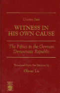 Gustav Just--Witness in His Own Cause: The Fifties in the German Democratic Republic