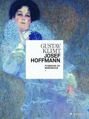 Gustav Klimt/Josef Hoffmann: Pioneers of Modernism - Husslein-Arco, Agnes (Editor), and Weidinger, Alfred (Editor)