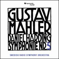 Gustav Mahler: Symphonie Nr. 5 - Swedish Radio Symphony Orchestra; Daniel Harding (conductor)