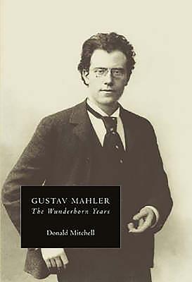 Gustav Mahler: The Wunderhorn Years: Chronicles and Commentaries - Mitchell, Donald