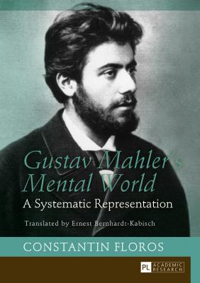 Gustav Mahler's Mental World: A Systematic Representation. Translated by Ernest Bernhardt-Kabisch - Bernhardt-Kabisch, Ernest (Translated by), and Floros, Constantin