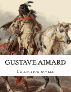 Gustave Aimard, Collection novels - Lascelles Wraxall, Frederic Charles (Translated by), and Aimard, Gustave