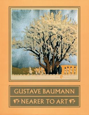 Gustave Baumann: Nearer to Art - Krause, Martin F, and Madeline Carol, Yurtseven, and Yurtseven, Madeline Carol