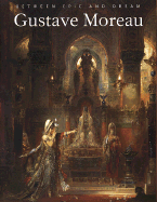 Gustave Moreau: Between Epic and Dream