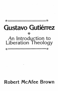 Gustavo Gutierrez: An Introduction to Liberation Theology - Brown, Robert McAfee