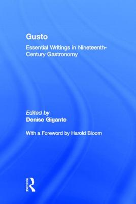 Gusto: Essential Writings in Nineteenth-Century Gastronomy - Gigante, Denise (Editor)