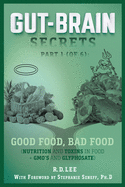Gut-Brain Secrets, Part 1: Good Food, Bad Food (2nd Ed.): (Nutrition and Toxins in Food + GMO's and Glyphosate)