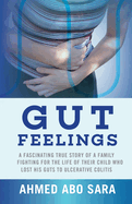 Gut Feelings: A fascinating true story of a family fighting for the life of their child who lost his guts to ulcerative colitis