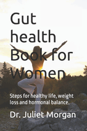 Gut health Book for Women: Steps for healthy life, weight loss and hormonal balance.