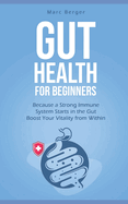 Gut Health for beginners: Because a Strong Immune System Starts in the Gut - Boost Your Vitality from Within